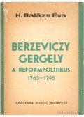 H. Balázs Éva - Berzeviczy Gergely a reformpolitikus (1763-1796)