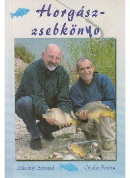 Gyulai Ferenc, Zákonyi Botond - Horgászzsebkönyv Gyulai Ferenc, Zákonyi Botond - Horgászzsebkönyv, Kisújszállás 2005 antikvár könyv