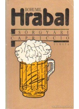 Bohumil Hrabal - Sörgyári capriccio Bohumil Hrabal - Sörgyári capriccio, Budapest 1986 antikvár könyv