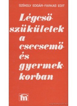 Székely Edgár, Farkas Edit - Légcsőszűkületek a csecsemő- és gyermekkorban Székely Edgár, Farkas Edit - Légcsőszűkületek a csecsemő- és gyermekkorban, Budapest 1977 antikvár könyv