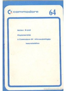 Halász Árpád - Alapismeretek a Commodore-64 mikroszámítógép használatához Halász Árpád - Alapismeretek a Commodore-64 mikroszámítógép használatához, 0 antikvár könyv
