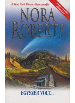 Nora Roberts - Egyszer volt... Nora Roberts - Egyszer volt..., Budapest 2009 antikvár könyv