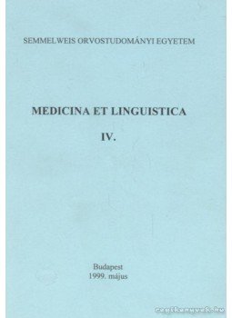 Cselovszkyné Tarr Klára, Dános Kornél, Rébék-Nagy Gábor - Medicina et linguistica IV. Cselovszkyné Tarr Klára, Dános Kornél, Rébék-Nagy Gábor - Medicina et linguistica IV., Budapest 1999 antikvár könyv
