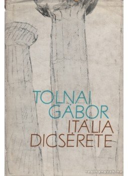 Tolnai Gábor - Itália dícsérete Tolnai Gábor - Itália dícsérete, Budapest 1965 antikvár könyv