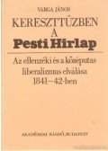 Varga János - Kereszttűzben a Pesti Hirlap