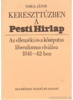 Varga János - Kereszttűzben a Pesti Hirlap Varga János - Kereszttűzben a Pesti Hirlap, Budapest 1983 antikvár könyv