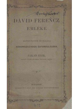Jakab Elek - Dávid Ferencz emléke (dedikált) Jakab Elek - Dávid Ferencz emléke (dedikált), Budapest 1879 antikvár könyv