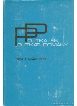 Bihari Mihály - Politika és politikatudomány Bihari Mihály - Politika és politikatudomány, Budapest 1982 antikvár könyv