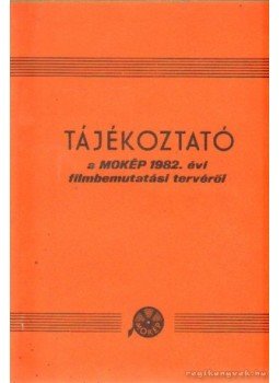 - Tájékoztató a MOKÉP 1982. évi filmbemutatási tervéről - Tájékoztató a MOKÉP 1982. évi filmbemutatási tervéről, Debrecen 1981 antikvár könyv