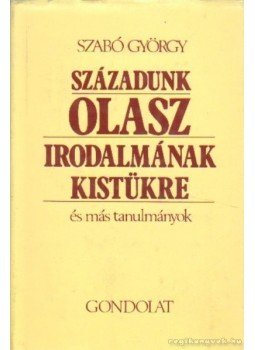 Szabó György - Századunk olasz irodalmának kistükre Szabó György - Századunk olasz irodalmának kistükre, Budapest 1979 antikvár könyv