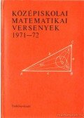 Bakos Tibor,Hódi Endre,Lőrincz Pál,Reiman István,Tusnády Gábor - Középiskolai matematikai versenyek 1971-72