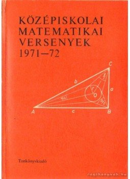 Bakos Tibor, Hódi Endre, Lőrincz Pál, Reiman István, Tusnády Gábor - Középiskolai matematikai versenyek 1971-72 Bakos Tibor, Hódi Endre, Lőrincz Pál, Reiman István, Tusnády Gábor - Középiskolai matematikai versenyek 1971-72, Budapest 1974 antikvár könyv