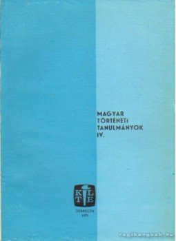 Szendrey István - Magyar történeti tanulmányok IV. Szendrey István - Magyar történeti tanulmányok IV., Debrecen 1971 antikvár könyv