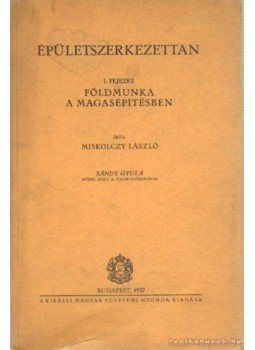 Miskolczy László - Épületszerkezettan Miskolczy László - Épületszerkezettan, Budapest 1937 antikvár könyv
