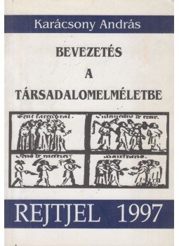 Karácsony András - Bevezetés a társadalomelméletbe Karácsony András - Bevezetés a társadalomelméletbe, Budapest 1997 antikvár könyv