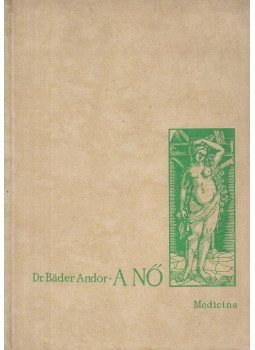 Bäder Andor Dr. - A nő Bäder Andor Dr. - A nő, Budapest 1964 antikvár könyv
