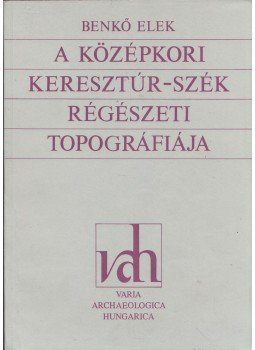 Benkő Elek - A középkori Keresztúr-szék régészeti tipográfiája, Budapest 1992 antikvár könyv