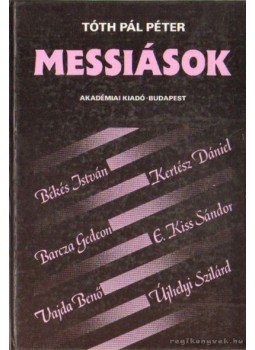 Tóth Pál Péter - Messiások Tóth Pál Péter - Messiások, Budapest 1987 antikvár könyv