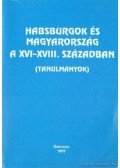 Ifj. Barta János - Habsburgok és Magyarország a XVI.-XVIII. században