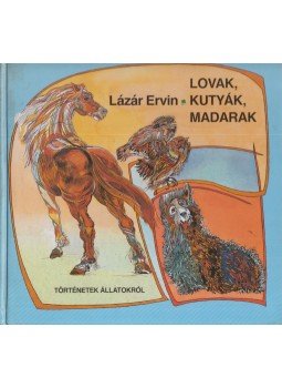 Lázár Ervin - Lovak, kutyák, madarak Lázár Ervin - Lovak, kutyák, madarak, Budapest 1990 antikvár könyv