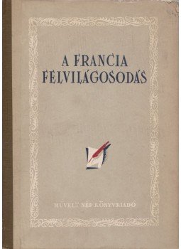 Gyergyai Albert - A francia felvilágosodás Gyergyai Albert - A francia felvilágosodás, Budapest 1954 antikvár könyv