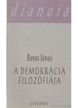 Boros János - A demokrácia filozófiája Boros János - A demokrácia filozófiája, Pécs 2000 antikvár könyv