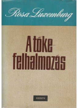 Luxemburg, Rosa - A tőkefelhalmozás Luxemburg, Rosa - A tőkefelhalmozás, Budapest 1979 antikvár könyv