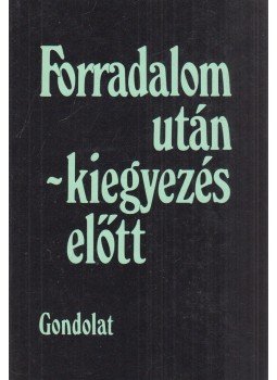 Németh G. Béla - Forradalom után - kiegyezés előtt Németh G. Béla - Forradalom után - kiegyezés előtt, Budapest 1988 antikvár könyv