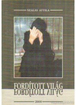Szalay Attila - Fordított világ Szalay Attila - Fordított világ, 0 antikvár könyv