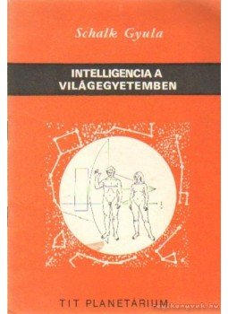Schalk Gyula - Intelligencia a világegyetemben Schalk Gyula - Intelligencia a világegyetemben, Budapest 1981 antikvár könyv
