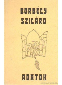 Borbély Szilárd - Adatok Borbély Szilárd - Adatok, Debrecen 1988 antikvár könyv