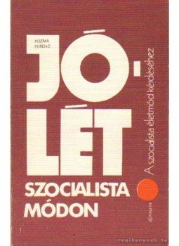Kozma Ferenc - Jólét szocialista módon Kozma Ferenc - Jólét szocialista módon, Budapest 1979 antikvár könyv