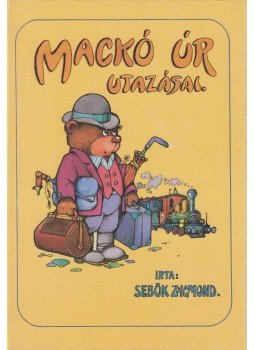 Sebők Zsigmond - Mackó úr utazásai Sebők Zsigmond - Mackó úr utazásai, Budapest 1989 antikvár könyv