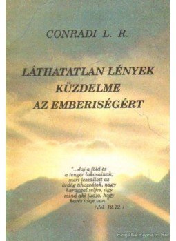 Conradi L. R. - Láthatatlan lények küzdelme az emberiségért Conradi L. R. - Láthatatlan lények küzdelme az emberiségért, Budapest 1993 antikvár könyv