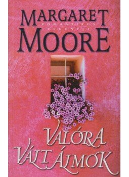 Margaret Moore - Valóra vált álmok Margaret Moore - Valóra vált álmok, Kistarcsa 2008 antikvár könyv