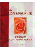 Elaine Creasman,June Eaton,Margaret Anne Huffman,Marie D. Jones - Édesanyáknak - Imádságok az év minden napjára