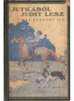 Szegedy Ila - Jutkából Judit lesz Szegedy Ila - Jutkából Judit lesz, Budapest 0 antikvár könyv