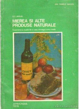 Jarvis, D. C. - Mierea si alte produse naturale Jarvis, D. C. - Mierea si alte produse naturale, Bucaresti 1977 antikvár könyv