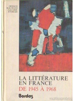Bersani, Jacques, Autrand, Michel, Lecarme, Jacques, Vercier, Bruno - La littérature en France de 1945 a 1968 Bersani, Jacques, Autrand, Michel, Lecarme, Jacques, Vercier, Bruno - La littérature en France de 1945 a 1968, Paris 1982 antikvár könyv