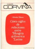 Bueno, Salvador - Cinco siglos de relaciones entre Hungría y América Latina