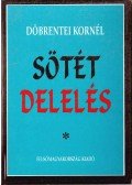 Döbrentei Kornél - Sötét delelés (dedikált)