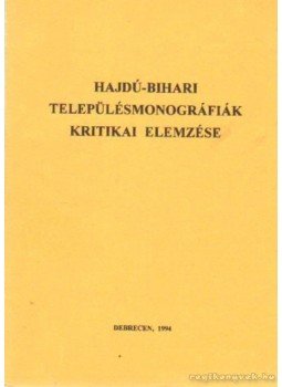 Bényei Miklós, Papp Klára - Hajdú-Bihari településmonográfiák kritikai elemzése Bényei Miklós, Papp Klára - Hajdú-Bihari településmonográfiák kritikai elemzése, Debrecen 1994 antikvár könyv