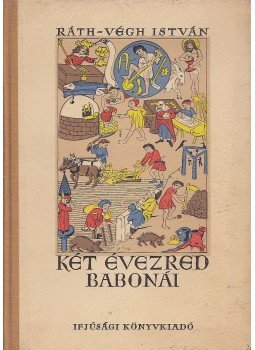 Ráth-Végh István - Két évezred babonái Ráth-Végh István - Két évezred babonái, Budapest 1955 antikvár könyv