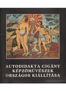 Lakatos Menyhért - Autodidakta cigány képzőművészek országos kiállítása Lakatos Menyhért - Autodidakta cigány képzőművészek országos kiállítása, Budapest 1979 antikvár könyv
