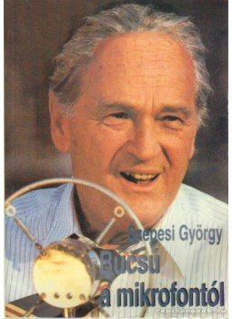 Szepesi György - Búcsú a mikrofontól Szepesi György - Búcsú a mikrofontól, Budapest 1998 antikvár könyv