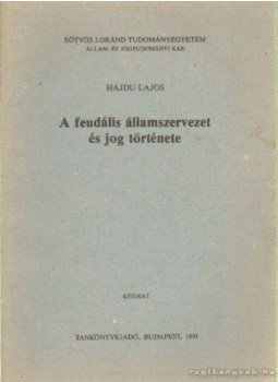 Hajdu Lajos - A feudális államszervezet és jog története Hajdu Lajos - A feudális államszervezet és jog története, Budapest 1991 antikvár könyv
