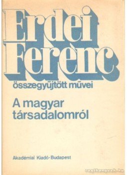 Erdei Ferenc - A magyar társadalomról Erdei Ferenc - A magyar társadalomról, Budapest 1980 antikvár könyv