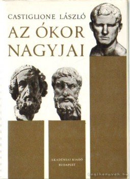 Castiglione László - Az ókor nagyjai Castiglione László - Az ókor nagyjai, Budapest 1982 antikvár könyv