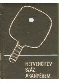 Lakatos György,Kozák Mihály - Hetvenöt év - száz aranyérem (minikönyv)