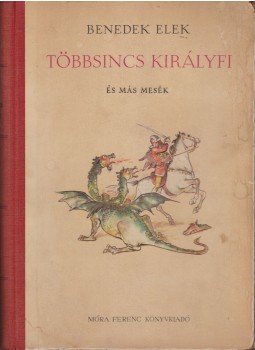 Benedek Elek - Többsincs királyfi Benedek Elek - Többsincs királyfi, Budapest 1957 antikvár könyv